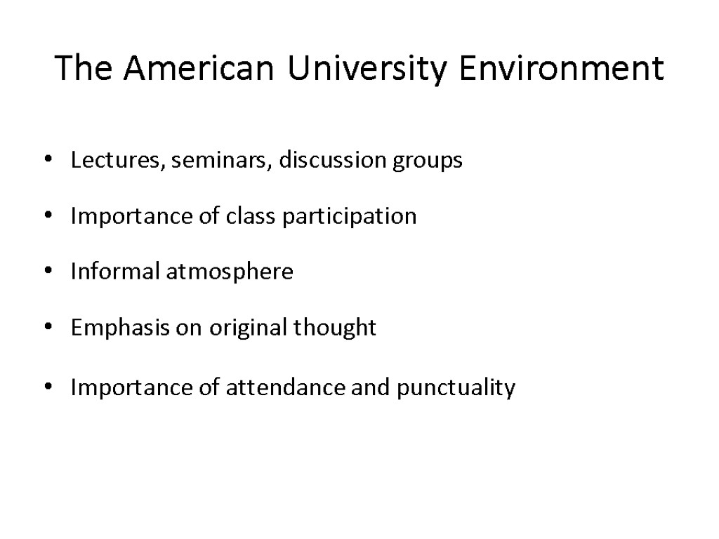 The American University Environment Lectures, seminars, discussion groups Importance of class participation Informal atmosphere